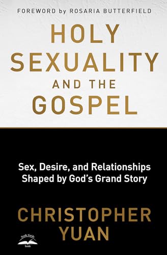 Holy Sexuality and the Gospel Sex, Desire, and Relationships Shaped by God's Gr [Paperback]