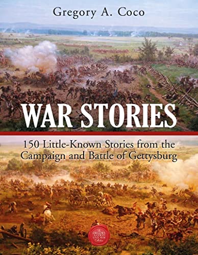 War Stories 150 Little-Known Stories of the Campaign and Battle of Gettysburg [Paperback]
