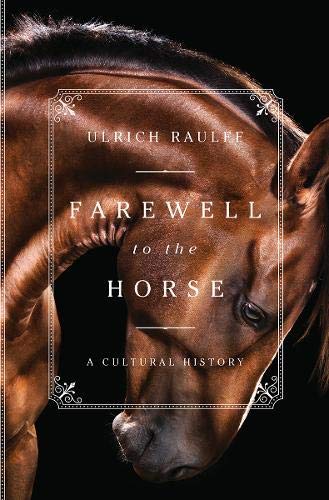Farewell to the Horse A Cultural History [Hardcover]