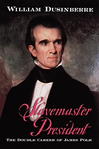 Slavemaster President The Double Career of James Polk [Paperback]