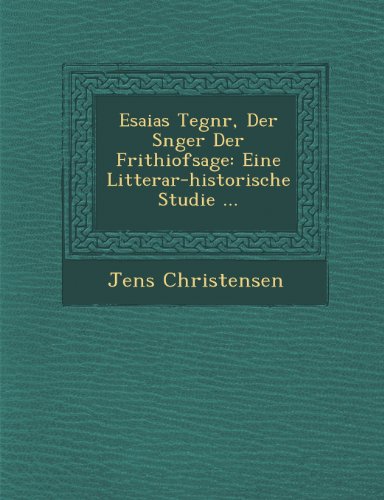 Esaias Tegnr, der Snger der Frithiofsage  Eine Litterar-Historische Studie ... [Paperback]