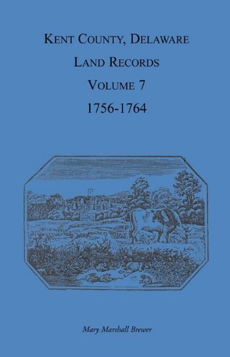 Kent County, Delaware, Land Records  Volume 7 1756-1764 [Unknown]