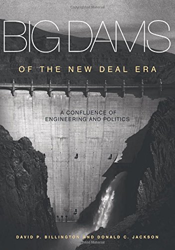 Big Dams Of The New Deal Era A Confluence Of Engineering And Politics [Paperback]