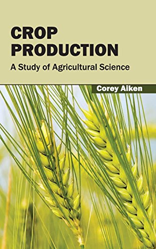Crop Production A Study Of Agricultural Science [Hardcover]