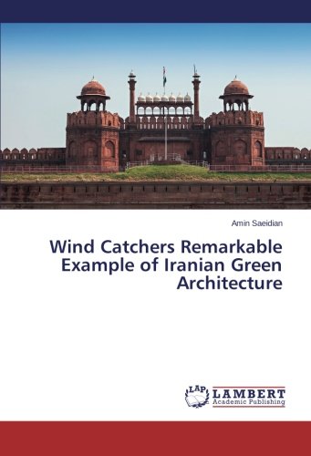 Wind Catchers Remarkable Example Of Iranian Green Architecture [Paperback]