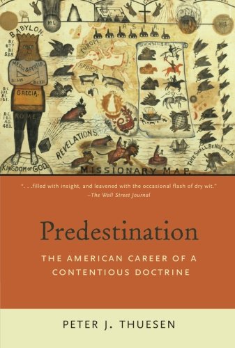 Predestination The American Career of a Contentious Doctrine [Paperback]