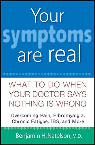 Your Symptoms Are Real What to Do When Your Doctor Says Nothing Is Wrong [Hardcover]