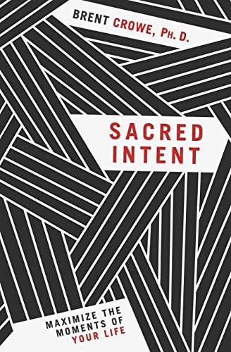 Sacred Intent Maximize the Moments of Your Life [Paperback]