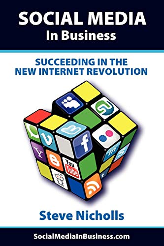 Social Media In Business - Succeeding In The New Internet Revolution [Paperback]