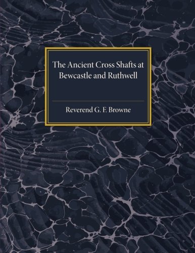 The Ancient Cross Shafts at Bewcastle and Ruthwell [Paperback]