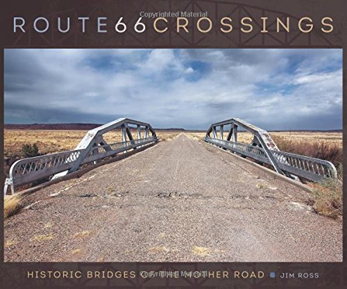Route 66 Crossings: Historic Bridges Of The Mother Road [Hardcover]