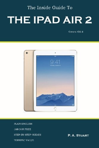 The Inside Guide To The Ipad Air 2 Covers The Ipad Air 2 And Ios 8 [Paperback]