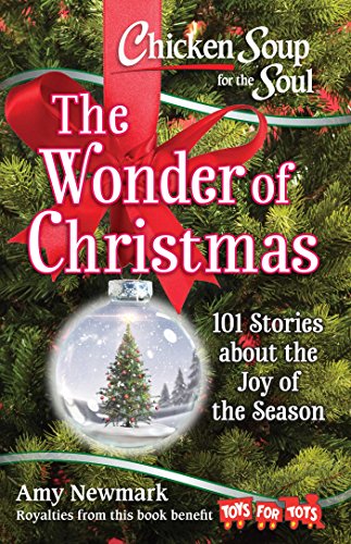 Chicken Soup for the Soul The Wonder of Christmas 101 Stories about the Joy of [Paperback]