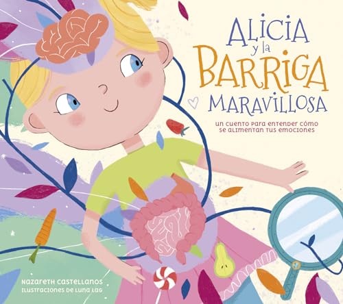 Alicia y la barriga maravillosa. Un cuento para entender cmo se alimentan tus e [Hardcover]