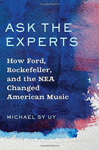 Ask the Experts How Ford, Rockefeller, and the NEA Changed American Music [Hardcover]