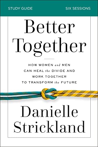 Better Together Study Guide How Women and Men Can Heal the Divide and Work Toge [Paperback]