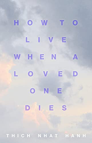 How to Live When a Loved One Dies Healing Meditations for Grief and Loss [Paperback]