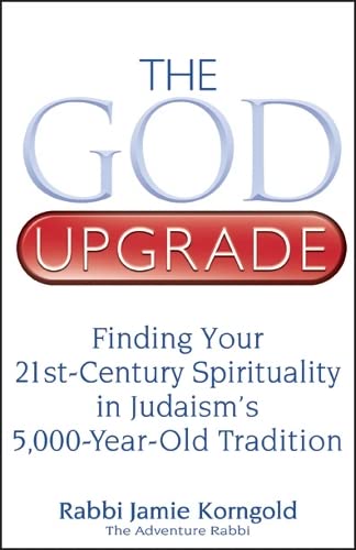 The God Upgrade Finding Your 21st-Century Spirituality in Judaism's 5,000-Year- [Paperback]