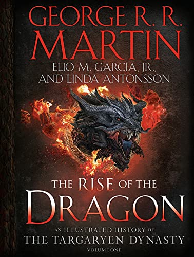 The Rise of the Dragon An Illustrated History of the Targaryen Dynasty, Volume  [Hardcover]