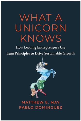 What a Unicorn Knows How Leading Entrepreneurs Use Lean Principles to Drive Sus [Hardcover]