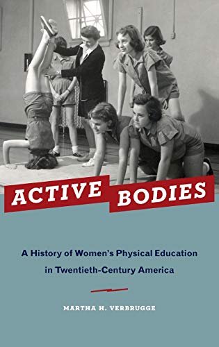 Active Bodies A History of Women's Physical Education in Twentieth-Century Amer [Hardcover]