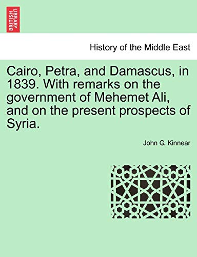 Cairo, Petra, and Damascus, in 1839 with Remarks on the Government of Mehemet Al [Paperback]