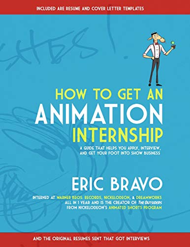 How to Get an Animation Internship  A Guide That Helps You Apply, Interview, an [Paperback]