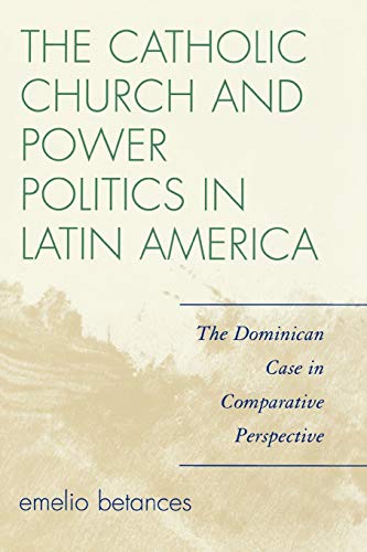 The Catholic Church and Power Politics in Latin America The Dominican Case in C [Paperback]