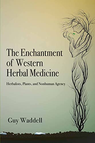 The Enchantment of Western Herbal Medicine Herbalists, Plants, and Nonhuman Age [Paperback]