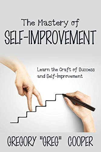 The Mastery Of Self-Improvement Learn The Craft Of Success And Self-Improvement [Paperback]