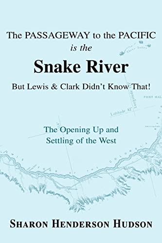 The Passageway To The Pacific Is The Snake River But Lewis And Clark Didn't Know [Paperback]