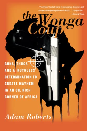 The Wonga Coup Guns, Thugs, and a Ruthless Determination to Create Mayhem in an [Paperback]