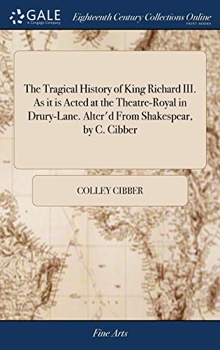 Tragical History of King Richard III. As It Is Acted at the Theatre-Royal in Dru [Hardcover]