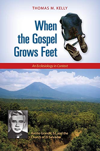 When The Gospel Grows Feet Rutilio Grande, Sj, And The Church Of El Salvador -  [Paperback]