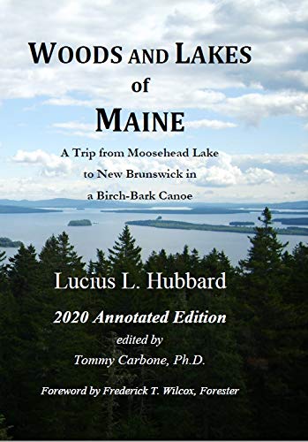 Woods and Lakes of Maine - 2020 Annotated Edition  A Trip from Moosehead Lake t [Hardcover]