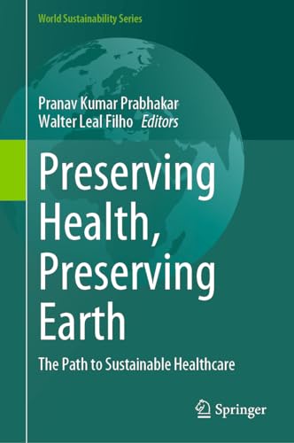 Preserving Health, Preserving Earth The Path to Sustainable Healthcare [Hardcover]