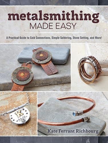 Metalsmithing Made Easy A Practical Guide to Cold Connections, Simple Soldering [Paperback]