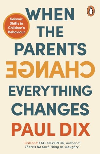 When the Parents Change, Everything Changes Seismic Shifts in Children's Behavi [Paperback]
