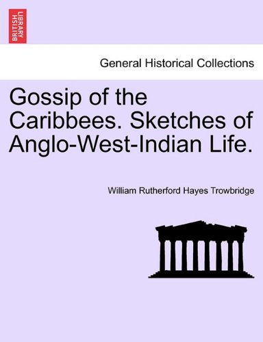 Gossip of the Caribbees Sketches of Anglo-West-Indian Life [Paperback]