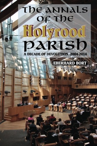 The Annals Of The Holyrood Parish A Decade Of Devolution 2004-2014 [Paperback]