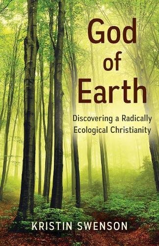 God Of Earth Discovering A Radically Ecological Christianity [Paperback]