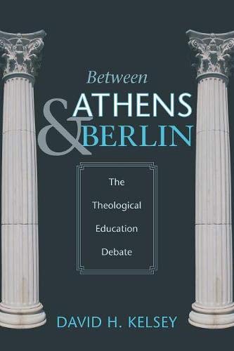 Between Athens and Berlin The Theological Education Debate [Paperback]