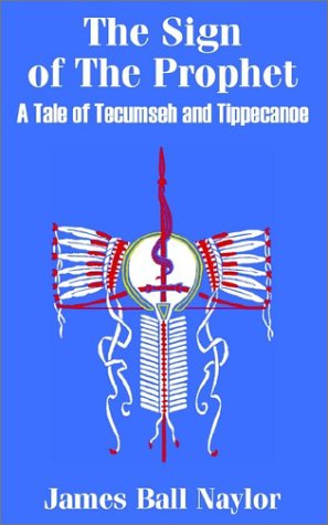 Sign of the Prophet  A Tale of Tecumseh and Tippecanoe [Paperback]