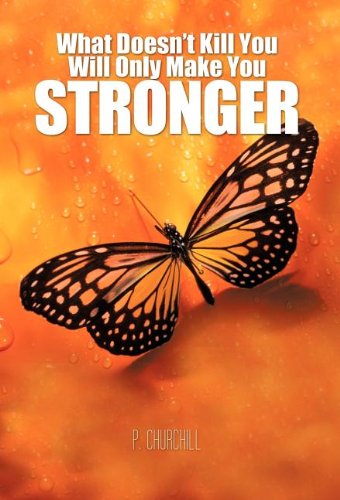 What Doesn't Kill You Will Only Make You Stronger [Hardcover]