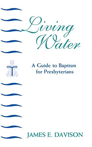 Living Water A Guide to Baptism for Presbyterians [Paperback]