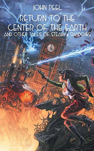 Return to the Center of the Earth & Other Tales of Steam & Shadows [Paperback]
