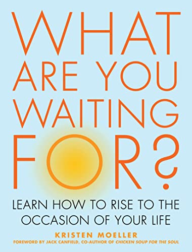 What Are You Waiting For Learn How to Rise to the Occasion of Your Life [Paperback]