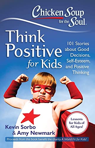 Chicken Soup for the Soul Think Positive for Kids 101 Stories about Good Decis [Paperback]