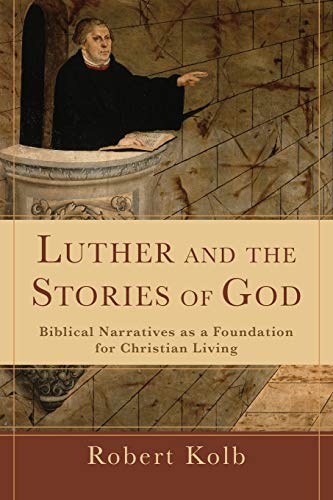 Luther And The Stories Of God Biblical Narratives As A Foundation For Christian [Paperback]
