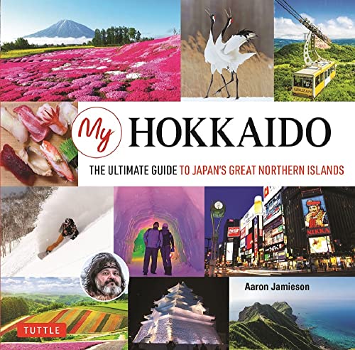 My Hokkaido The Ultimate Guide to Japan's Great Northern Islands [Hardcover]